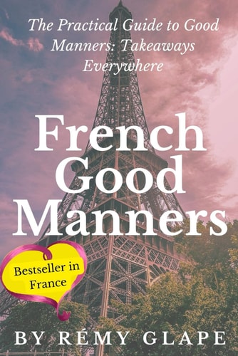 French Good Manners The Practical Guide to Good Manners: Takeaways Everywhere