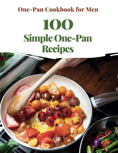 One-Pan Cookbook for Men 100 Simple One-Pan Recipes