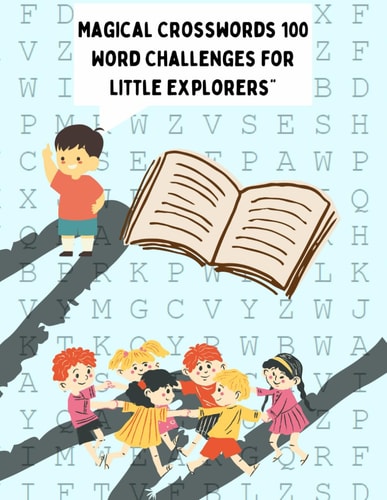 "Magical Crosswords 100 Word Challenges for Little Explorers" Learn to Identify Words, Numbers, Colors, Elements and Many More Means of Transportation.