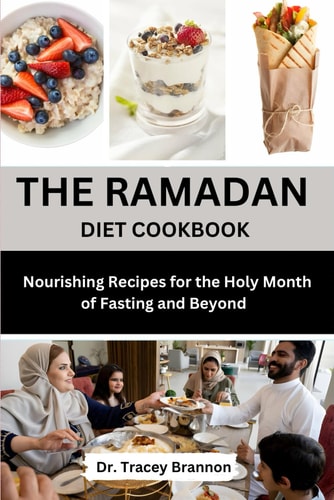 The Ramadan Diet Cookbook Nourishing Recipes for the Holy Month of Fasting and Beyond