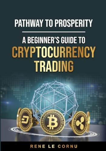 Pathway to Prosperity A Beginner's Guide to Cryptocurrency Trading
