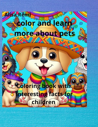 Color and Learn More about Pets Coloring Book with Interesting Facts for Children