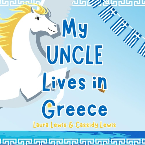 MY UNCLE LIVES IN GREECE A Fantastic Little Book for Nieces and Nephews Whose Uncle Lives Far... Away in Greece