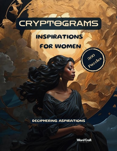 Cryptograms - Inspirations for Women - 300 Puzzles for Deciphering Aspirations Large Print Exercise Your Brain While Decrypting Insights from Prominent Women
