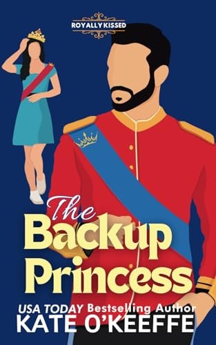 The Backup Princess A Sweet Royal Enemies to Lovers RomCom