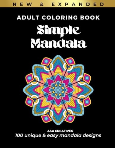 #1 Stress Relief Easy Mandala Coloring Book for Adults [Expanded] Edition 100 Unique and Simple Mandala Designs for Relaxation, Anxiety, and Mindfulness