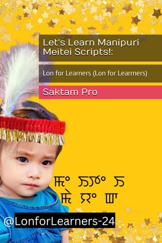 Let's Learn Manipuri Meitei Scripts! : Lon for Learners (Lon for Learrners)