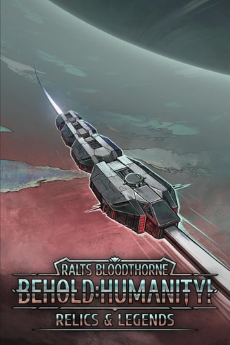 Behold Humanity!: Relics & Legends