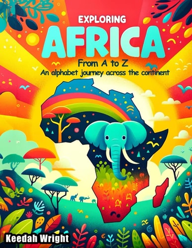 Exploring Africa from A to Z An Alphabet Journey Across the Continent