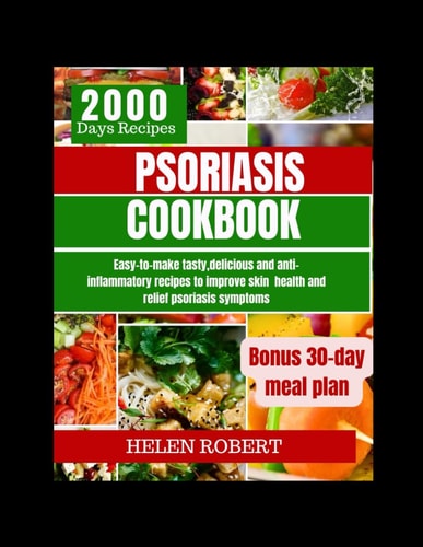 Psoriasis Cookbook Easy-to-make Tasty, Delicious and Anti-inflammatory Recipes to Improve Skin Health and Relief Psoriasis Symptoms.
