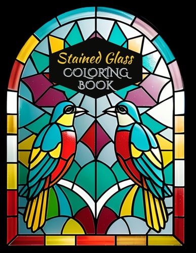 Stained Glass Coloring Book Bold and Easy Designs for Crafting and Transfer Fun Activity for Stress Relief and Relaxation 50 Illustrations 8.5x11 Inches