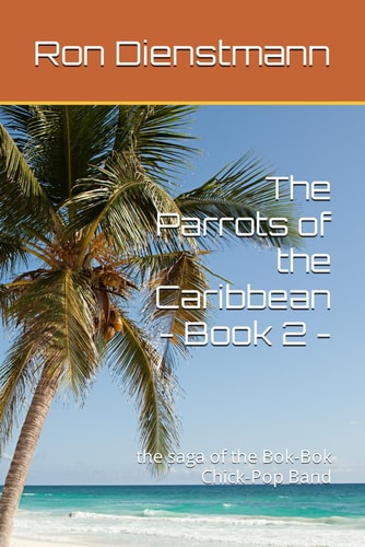 The Parrots of the Caribbean - Book 2 - The Saga of the Bok-Bok Chick-Pop Band