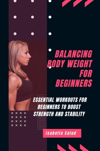 Balancing Body Weight for Beginners Essential Workouts for Beginners to Boost Strength and Stability