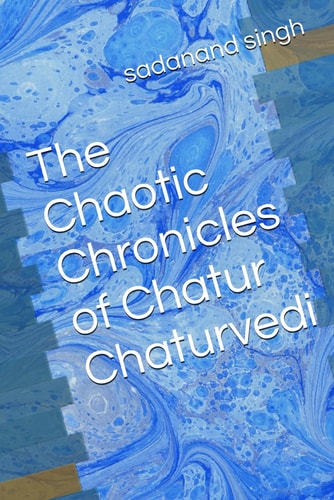 The Chaotic Chronicles of Chatur Chaturvedi