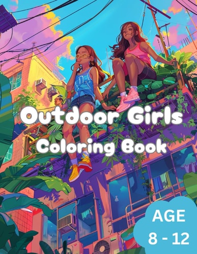 Outdoor Girls Coloring Book To Ignite Creativity in Kids. Age 8 to 12.