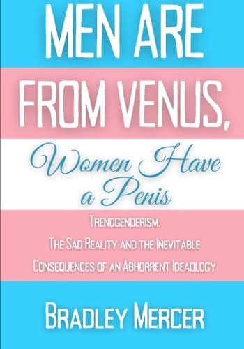 Men Are From Venus, Women Have A Penis Trendgenderism: The Sad Reality and Inevitable Consequences of an Abhorrent Ideology
