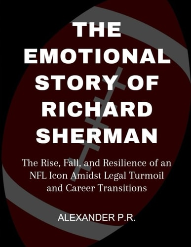 The Emotional Story Of Richard Sherman The Rise, Fall, and Resilience of an NFL Icon Amidst Legal Turmoil and Career Transitions