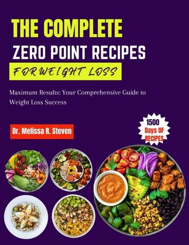 The Complete Zero Point Recipes for Weight Loss Maximum Results: Your Comprehensive Guide to Weight Loss Success