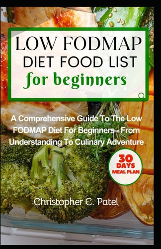 Low Fodmap Diet Food List for Beginners A Comprehensive Guide to The Low FODMAP Diet for Beginners - From Understanding to Culinary Adventure