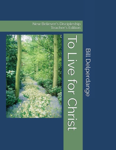 To Live for Christ New Believer's Discipleship - Teacher's Edition