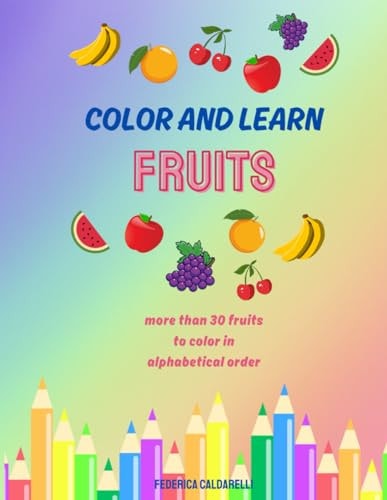 Color and Learn Fruits More Than 30 Fruits to Color in Alphabetical Order
