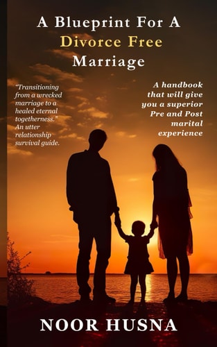 A Blueprint for A Divorce Free Marriage. "A Handbook that Will Give You a Superior Pre and Post Marital Experience."