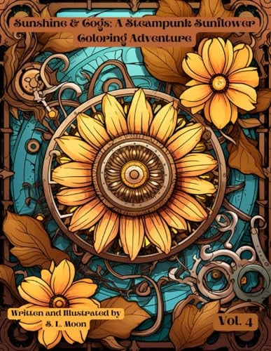 Sunshine & Cogs A Steampunk Sunflower Coloring Adventure: Volume 4