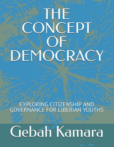 The Concept of Democracy Exploring Citizenship and Governance for Liberian Youths