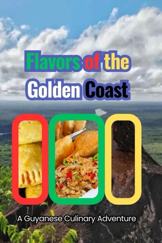 Flavors of the Golden Coast A Guyanese Culinary Adventure