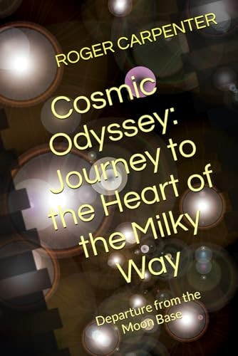 Cosmic Odyssey Journey to the Heart of the Milky Way The Black Hole: Departure from the Moon Base