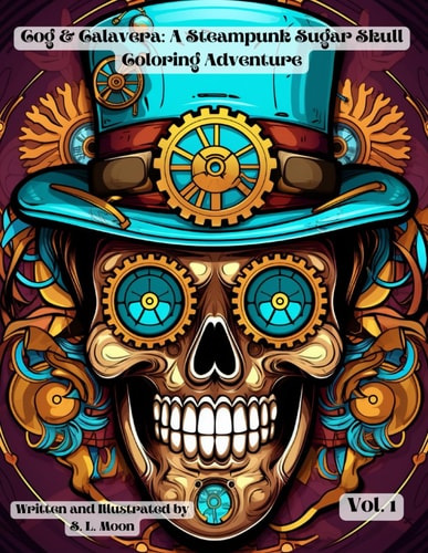 Cogs & Calaveras A Steampunk Sugar Skull Coloring Adventure: Volume 1