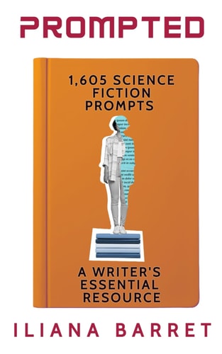 Prompted 1,605 Science Fiction Writing Prompts A Writer's Essential Resource