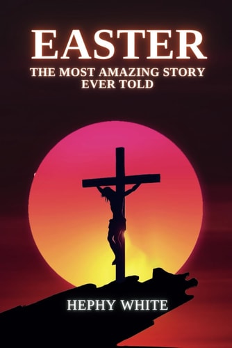 Easter The Most Amazing Story Ever Told