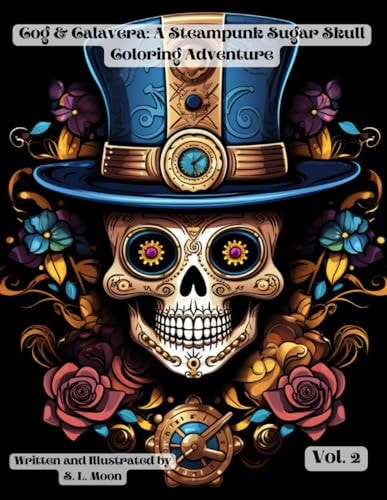 Cogs & Calaveras A Steampunk Sugar Skull Coloring Adventure: Volume 2