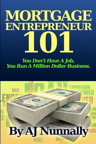 Mortgage Entrepreneur 101 You Don't Have A Job, You Run A Million Dollar Business