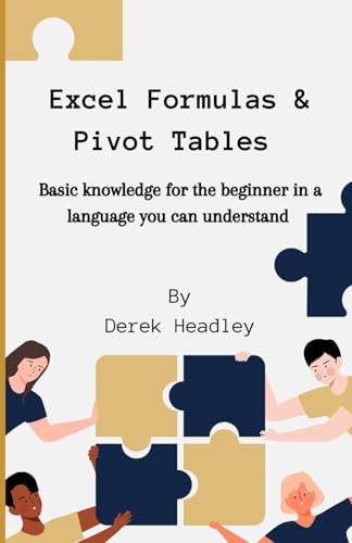 Excel Formulas & Pivot Tables Basic Knowledge for the Beginner in a Language You Can Understand