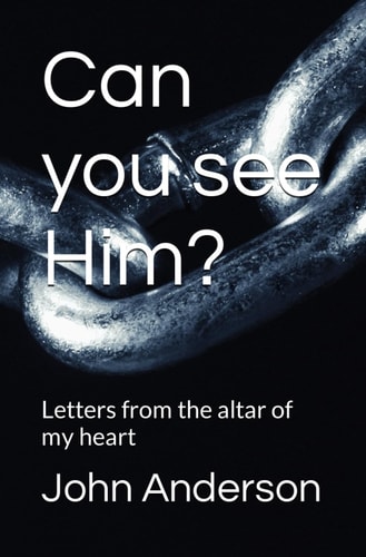 Can You See Him? Letters from the Altar of My Heart