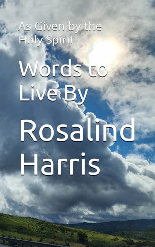 Words to Live By As Given by the Holy Spirit