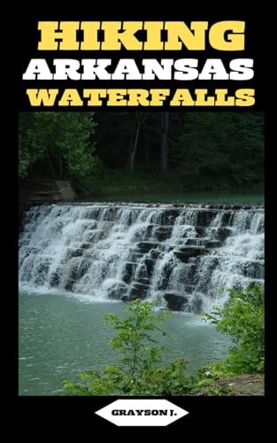 Hiking Arkansas Waterfalls Hiking Arkansas: Finding Serenity in the Rush of Waterfalls