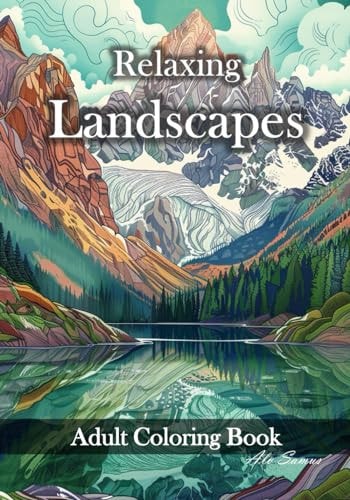 Relaxing Landscapes Adult Coloring Book Mindfulness, Stress Relief an Relaxation Ilustration for Teen, Adults and Seniors.