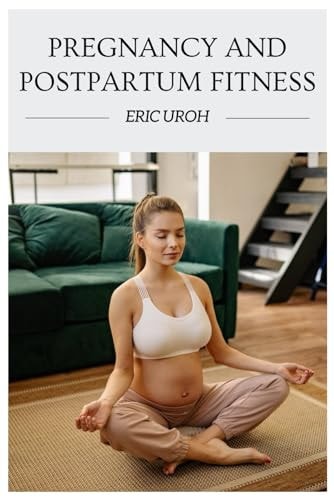 Pregnancy and Postpartum Fitness Focusing on Safe and Effective Exercises and Nutrition During Pregnancy and the Postpartum Period.