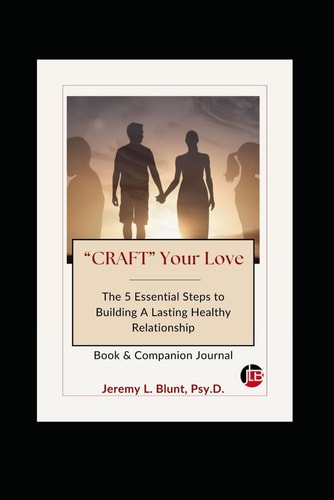 "CRAFT" Your Love The 5 Essential Steps to Building A Lasting Healthy Relationship