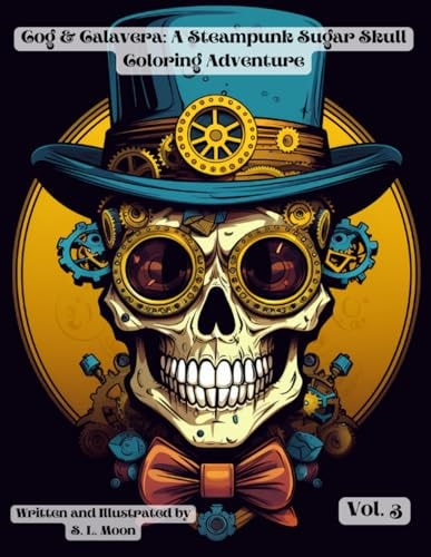 Cogs & Calaveras A Steampunk Sugar Skull Coloring Adventure: Volume 3