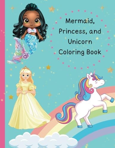 Mermaid, Princess, and Unicorn Coloring Book for Kids Coloring Pages with Mermaid, Princess, and Unicorns for Preschool Children Ages 3-7