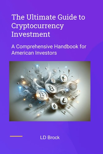 The Ultimate Guide to Cryptocurrency Investment A Comprehensive Handbook for American Investors