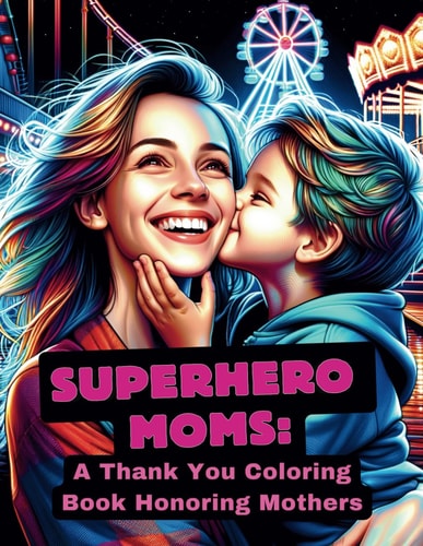 Superhero Moms A Thank You Coloring Book Honoring Mothers: Express Your Gratitude with Heartwarming Scenes of Love, Sacrifice, Inspiration, Strength, and Family Bonding #JASlyf