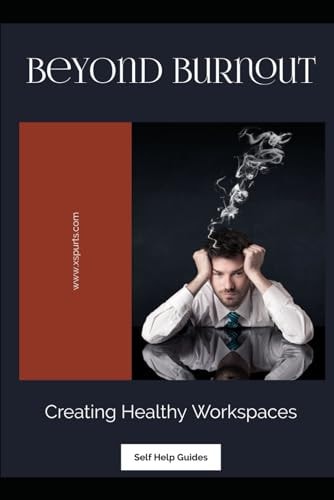 Beyond Burnout Creating Healthy Workspaces