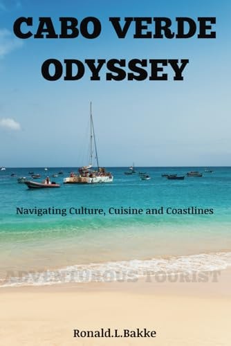 Cabo Verde Odyssey Navigating Culture, Cuisine and Coastlines