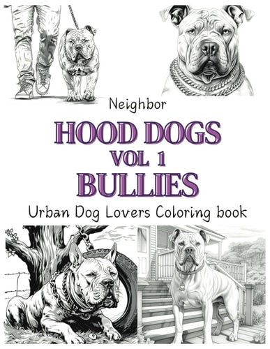 Neighborhood Dogs Volume 1 Bullies Urban Dog Lovers Coloring Book: Dog Coloring Book Animal Coloring Book Urban Landscape Coloring Book Cityscape Coloring Book Multicultural Coloring Book Diverse Coloring Book