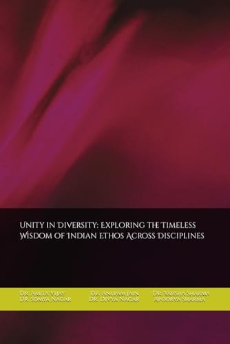 Unity in Diversity Exploring the Timeless Wisdom of Indian Ethos Across Disciplines